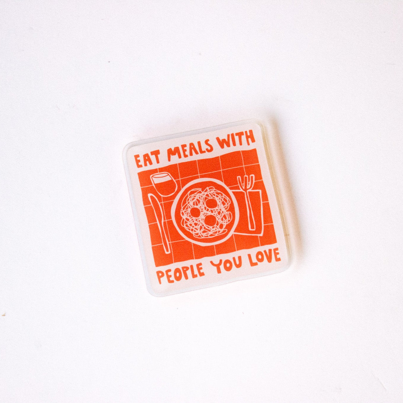 eat meals with people you love magnet