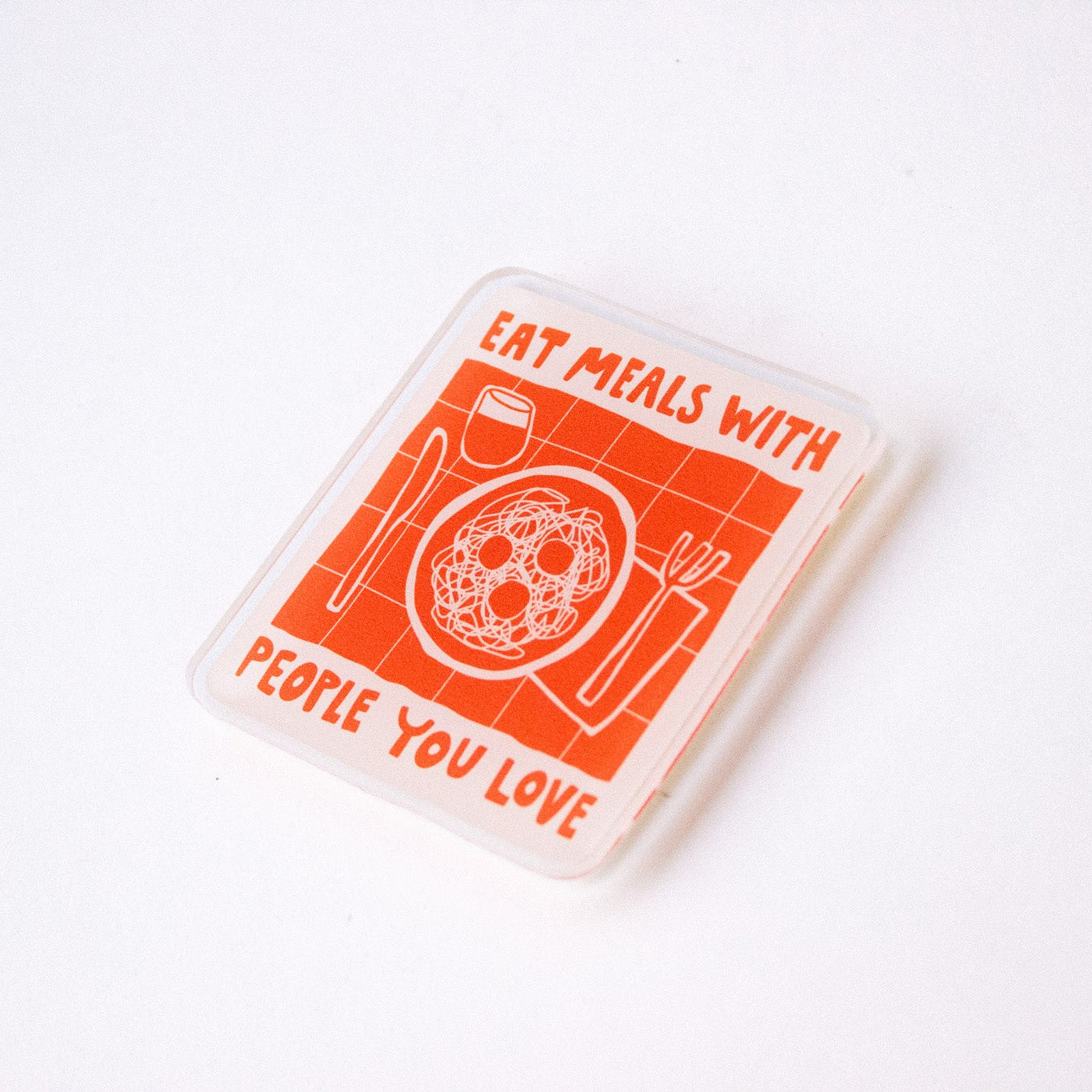 eat meals with people you love magnet