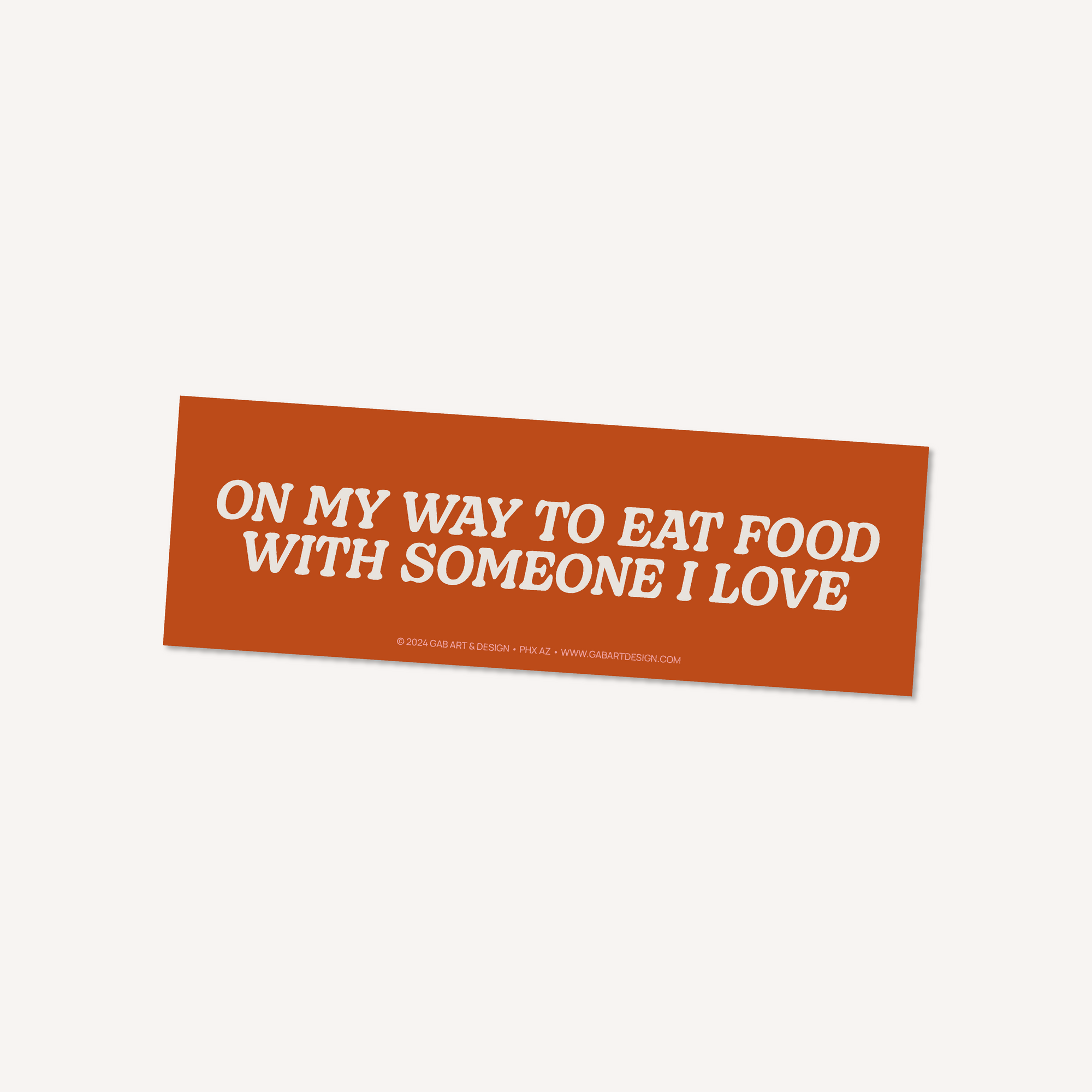 on my way to eat food with people i love bumper sticker / magnet