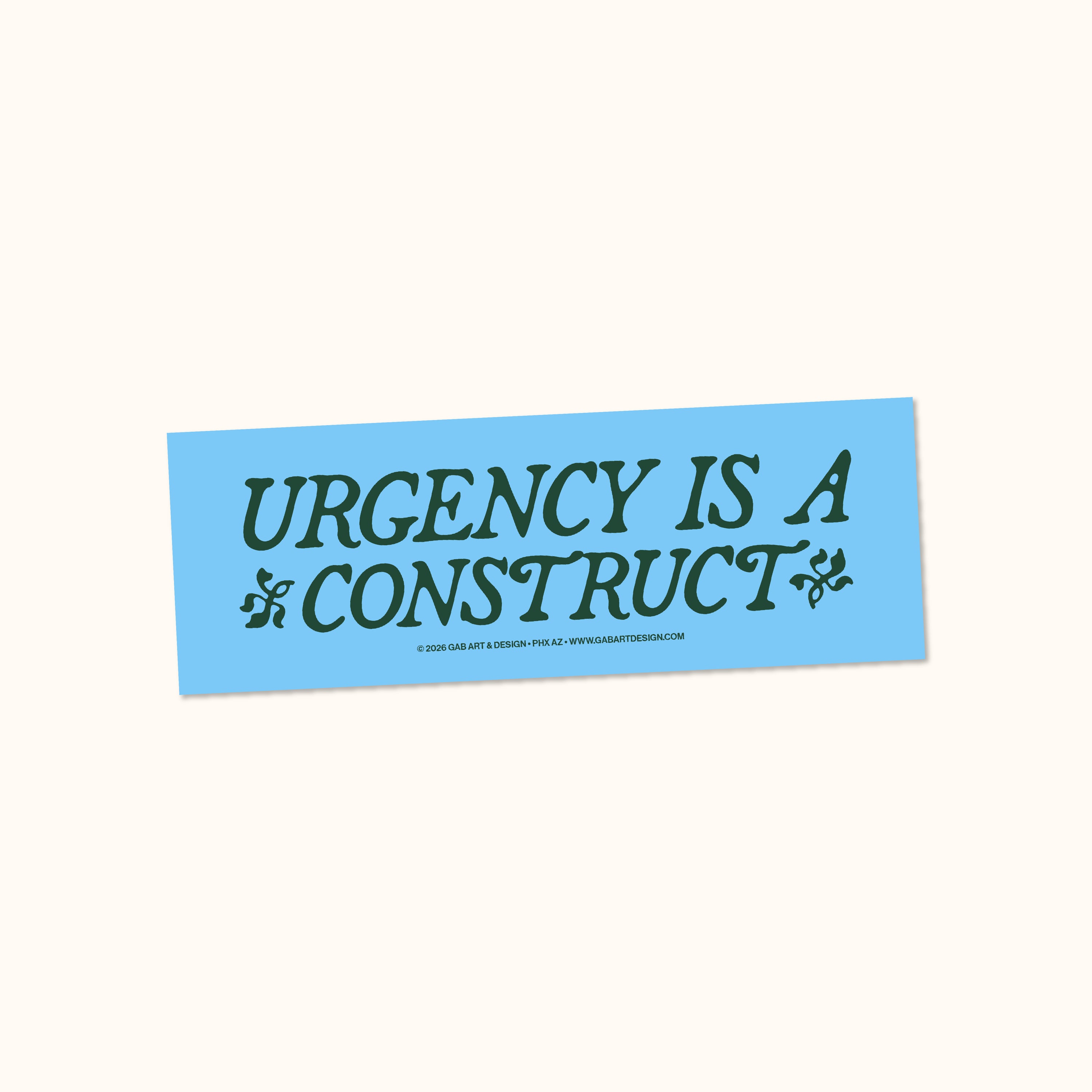 urgency is a construct bumper sticker / magnet