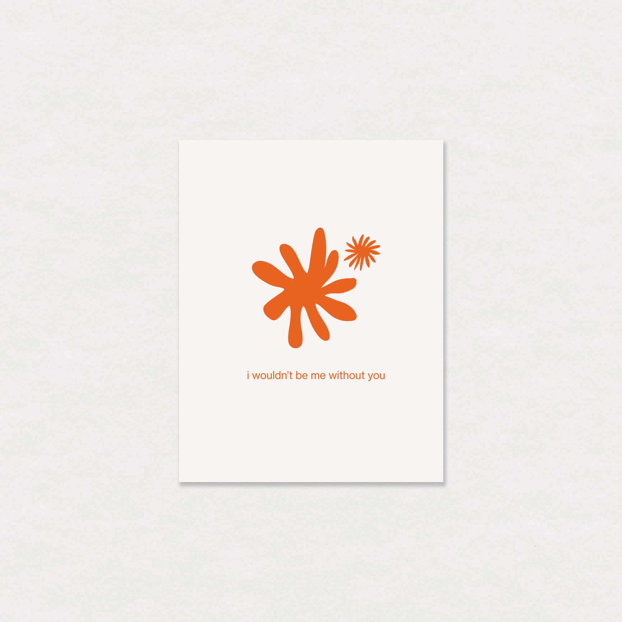 i wouldn't be me without you greeting card