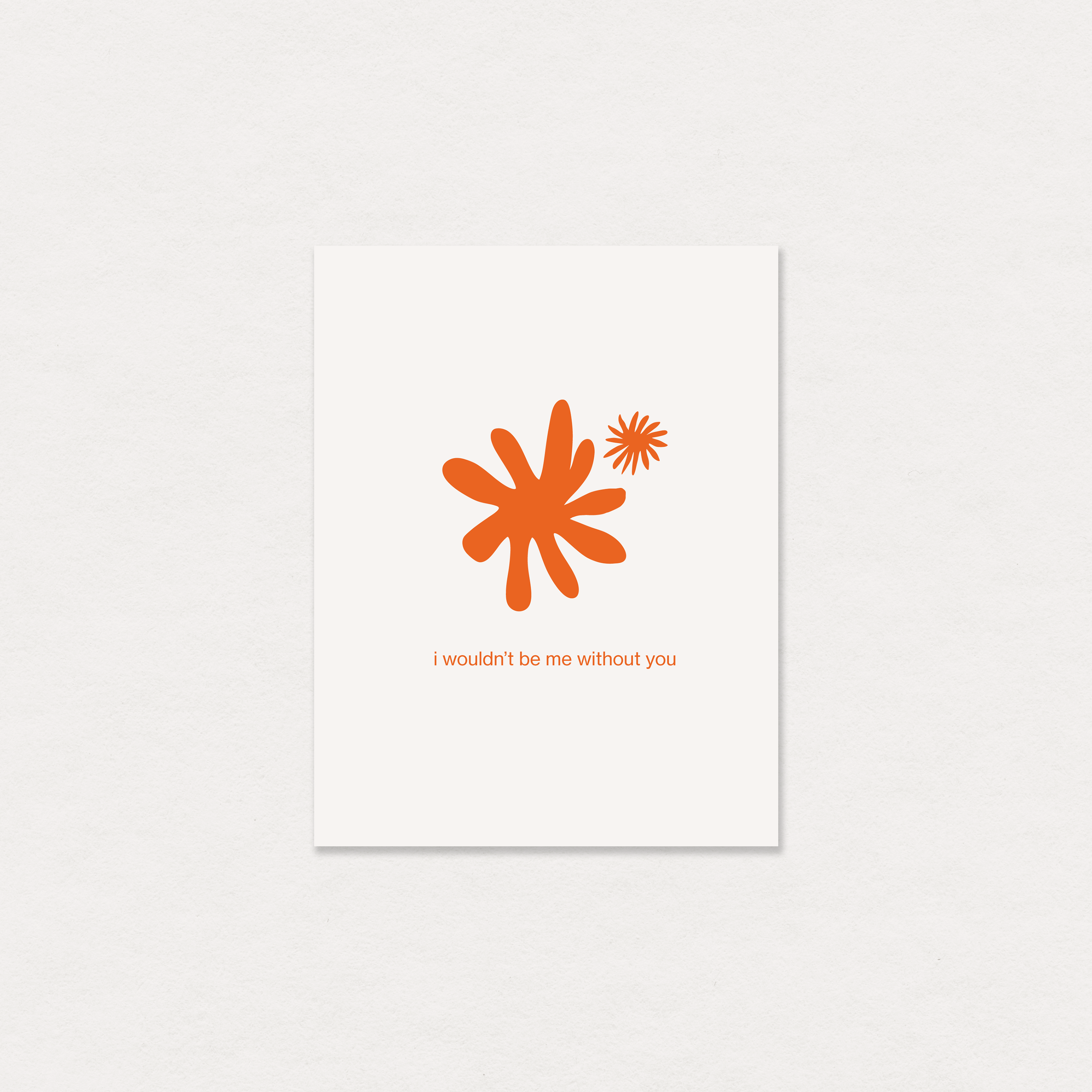 i wouldn't be me without you greeting card