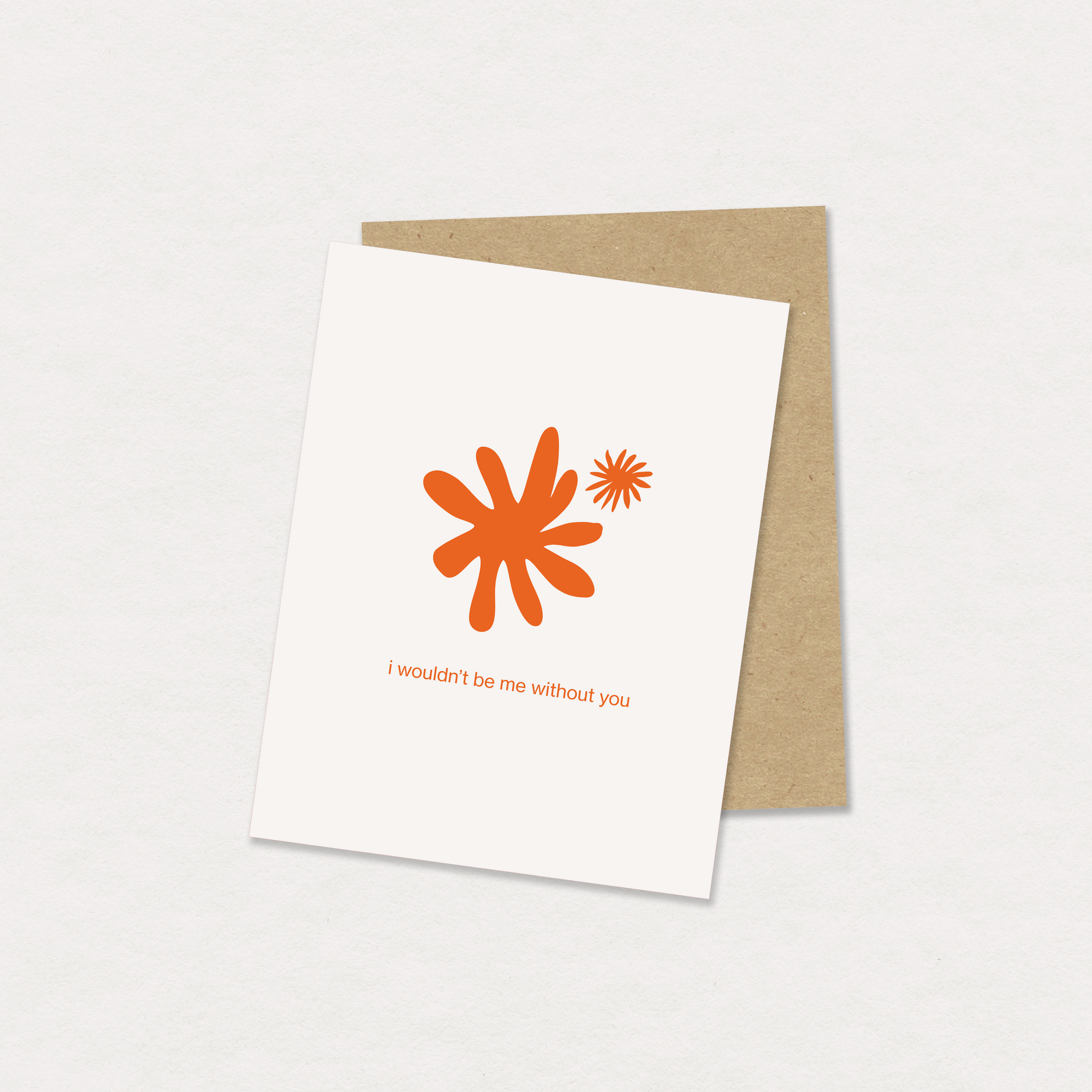 i wouldn't be me without you greeting card