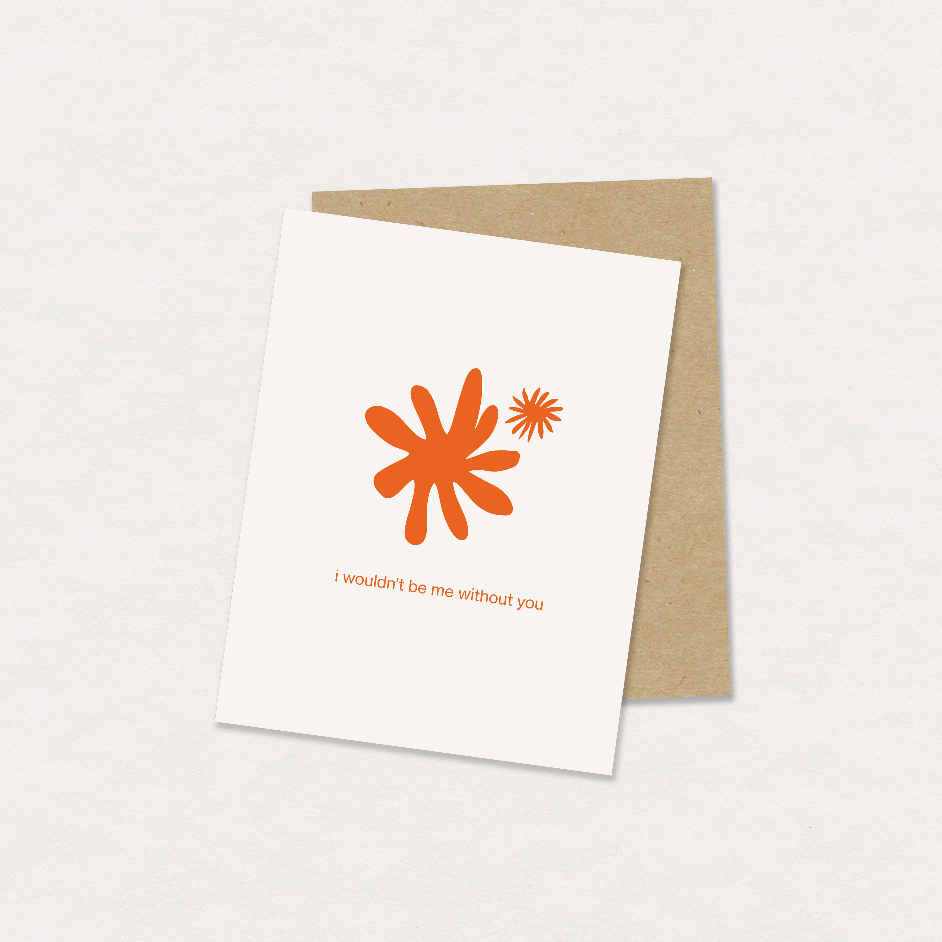 i wouldn't be me without you greeting card